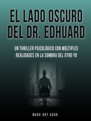 cover image of El lado oscuro del Dr. Edhuard. Un thriller psicológico con múltiples realidades en la sombra del otro yo